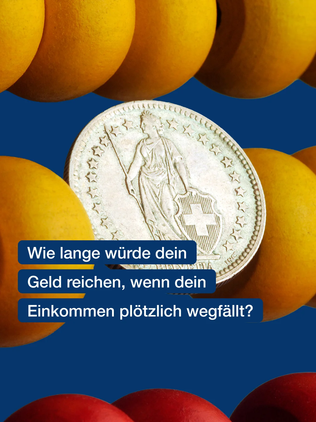 Schweizer Frankenmünze zwischen gelben und roten Früchten. Text: «Wie lange würde dein Geld reichen, wenn dein Einkommen plötzlich wegfällt?»