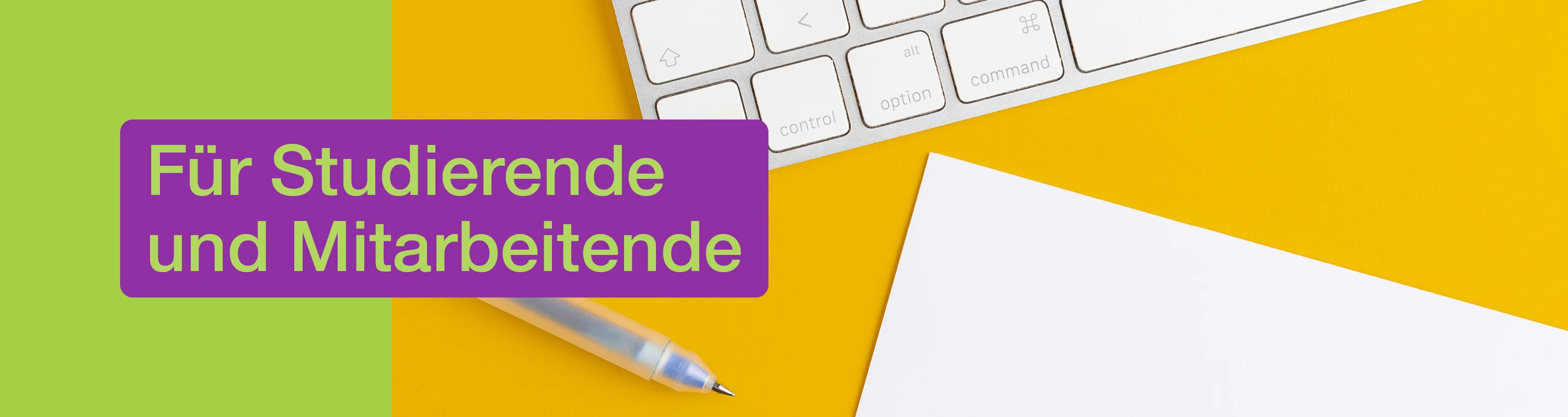 Text: Für Studierende und Mitarbeitende. Im Hintergrund Kugelschreiber, Papier und Tastatur